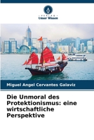 Die Unmoral des Protektionismus: eine wirtschaftliche Perspektive 6205994305 Book Cover