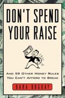 Don't Spend Your Raise : And 59 Other Money Rules You Can't Afford to Break 0071402225 Book Cover