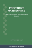 Preventive Maintenance: Design and Optimize Your Maintenance Schedule (The Reliability Framework: English-Language Edition) 9083643166 Book Cover