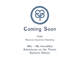 Mia - My Incredible Adventures on the Titanic Dyslexic Edition: Dyslexic Font 1643725483 Book Cover