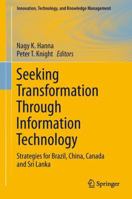 Seeking Transformation Through Information Technology: Strategies for Brazil, China, Canada and Sri Lanka 1461429773 Book Cover