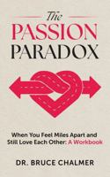 The Passion Paradox: When You Feel Miles Apart and Still Love Each Other: A Workbook B0G29NVZ4X Book Cover