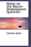 Notes On The Bacon-Shakespeare Question 1165430207 Book Cover