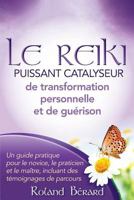 Le Reiki - Puissant Catalyseur de Transformation Personnelle Et de Gu�rison: Un Guide Pratique Pour Le Novice, Le Praticien Et Le Ma�tre, Incluant Des T�moignages de Parcours 0991911237 Book Cover