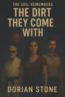 The Soil Remembers: The Dirt They Come With B0G8HFXNG8 Book Cover