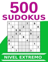 500 Sudokus Nivel Extremo: Tamaño Grande con 4 Sudokus por Página - Tamaño Folio A4, Letra Grande - Numerados y Con Soluciones al Final - Nivel Muy Difícil B08TZK8V1Q Book Cover