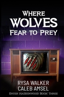 Where Wolves Fear to Prey: Enter Haddonwood Book Three B0BBJX3Q7V Book Cover
