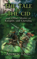 The Tale of the Cid: and Other Stories of Knights and Chivalry 0486454703 Book Cover