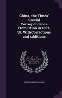 China and Lower Bengal: Being The Times Correspondence From China in the Years 1857-58 1019114150 Book Cover