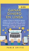 Ganar dinero en línea en 2020: ¡Descubre los secretos utilizados por los principales vendedores en línea para ganar millones! Tu guía paso a paso para ... a través del Internet - (Spanish Edition) 1989626823 Book Cover
