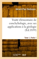 Traité élémentaire de conchyliologie. Tome 1, Partie 1 2329945329 Book Cover