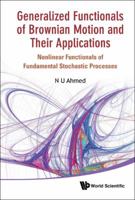 Generalized Functionals of Brownian Motion and Their Applications: Nonlinear Functionals of Fundamental Stochastic Processes 9814366366 Book Cover