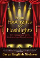 From Footlights to Flashlights: Ten Conceptual Plays That Reach and Teach Teens 1457539624 Book Cover
