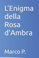 L’Enigma della Rosa d’Ambra (Italian Edition) B0FFG69MVZ Book Cover