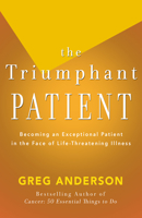 The Triumphant Patient: Becoming an Exceptional Patient in the Face of Life-threatening Illness 0595131050 Book Cover