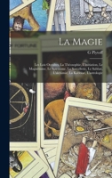 La Magie: Les Lois Occultes, La Th�osophie, l'Initiation, Le Magn�tisme, Le Spiritisme, La Sorcellerie, Le Sabbat, l'Alchimie, La Kabbale, l'Astrologie (Classic Reprint) 1016690673 Book Cover
