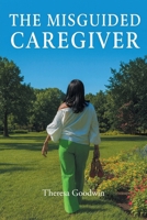 The Misguided Caregiver B0HHR6KMPG Book Cover