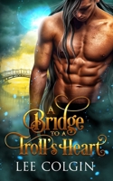 A Bridge to a Troll's Heart: MM Fantasy Romance B0BMSP2LTM Book Cover