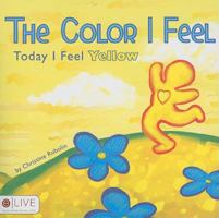The Color I Feel: Today I Feel Yellow 1607991799 Book Cover