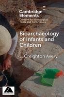 Bioarchaeology of Infants and Children (Elements in Current Archaeological Tools and Techniques) 1009543644 Book Cover