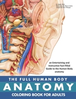 The Full Human Body Anatomy Coloring Book: The Ultimate Anatomy And Physiology Study Guide For Beginners ! B08HGPPKM7 Book Cover