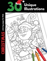 Christmas Coloring Pages For Kids: 30 Unique Christmas Illustrations Christmas Coloring Pages Gift Book For Children Boys and Girls Cartoon Illustrations With Santa Elves Snowman and More 1706357303 Book Cover