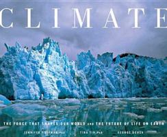 Climate: The Force That Shapes Our World and the Future of Life on Earth 1594862885 Book Cover