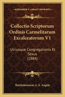 Collectio Scriptorum Ordinis Carmelitarum Excalceatorum V1: Utriusque Congregationis Et Sexus (1884) 1168124662 Book Cover