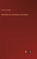 Alkibiades der Staatsmann und Feldherr 3368484389 Book Cover