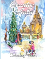 Country Winter Coloring Book: An Adult Coloring Book Featuring Beautiful Winter Scenes, Relaxing Country Landscapes and Cozy Interior Designs B08VYJKC4J Book Cover