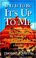 If It is to Be, It's Up to Me: How to Develop the Attitude of a Winner and Become a Leader 0938716433 Book Cover