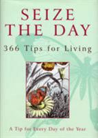 Seize the Day: 366 Tips for Living 0701169389 Book Cover