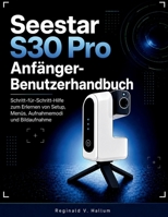 Seestar S30 Pro Anfänger-Benutzerhandbuch: Schritt-für-Schritt-Hilfe zum Erlernen von Setup, Menüs, Aufnahmemodi und Bildaufnahme (German Edition) B0H3B8NX6V Book Cover