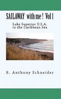 SAILAWAY with me ! Vol 1: Lake Superior U.S.A. to the Caribbean Sea 1451504624 Book Cover