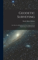 Geodetic Surveying: For The Use Of Students In The College Of Civil Engineering, Cornell University - Primary Source Edition 1017227497 Book Cover