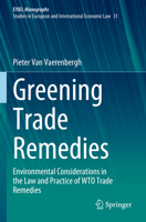 Greening Trade Remedies: Environmental Considerations in the Law and Practice of WTO Trade Remedies 3031381718 Book Cover