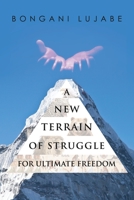 A NEW TERRAIN of STRUGGLE: For Ultimate Freedom 154563565X Book Cover