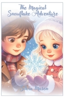 The Magical Snowflake Adventure - Christmas Fairy Tale Book for Kids (ages 5-12): Short Bedtime Story about Christmas Magic B0CPGYQ3QF Book Cover