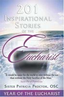 201 Inspirational Stories Of The Eucharist 0972844716 Book Cover