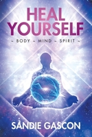 Heal Yourself: Body Mind Spirit 0228853869 Book Cover