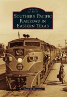 Southern Pacific Railroad in Eastern Texas 0738579947 Book Cover