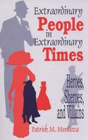 Extraordinary People in Extraordinary Times: Heroes, Sheroes, and Villains 1563086115 Book Cover