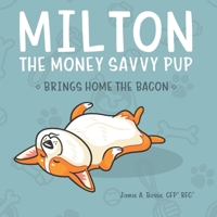 Milton the Money Savvy Pup: Brings Home the Bacon 1790751462 Book Cover