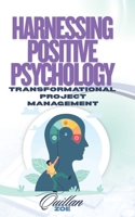Harnessing Positive Psychology: Transformational Project Management B0FP983LN9 Book Cover