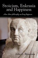 Stoicism, Enkrasia and Happiness: How Stoic Philosophy Can Bring Happiness 146201335X Book Cover
