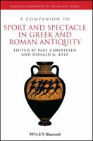 A Companion to Sport and Spectacle in Greek and Roman Antiquity 1444339524 Book Cover