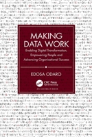 Making Data Work: Enabling Digital Transformation, Empowering People and Advancing Organisational Success 1032224436 Book Cover