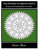 Easy Mandalas For Beginners Book 4: 30 Easy Coloring Mandalas For Adults 1530868823 Book Cover