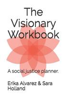 The Visionary Workbook: A social justice planner. 1082094153 Book Cover