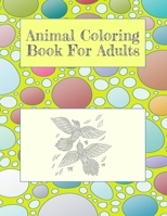 Animal Coloring Book For Adults: stress relieving and relaxation designs of some animals 8.5" by 11" and 25 pages B088N615QQ Book Cover